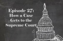 "Episode 27: How a Case Gets to the Supreme Court" with an illustration of the capital on a blackboard