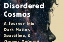 cover of The Disordered Cosmos: A Journey into Dark Matter, Spacetime, and Dreams Deferred